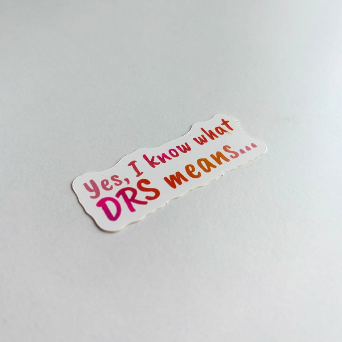 Sticker - "Yes, I Know What DRS Means..."
