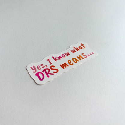 Sticker - "Yes, I Know What DRS Means..."