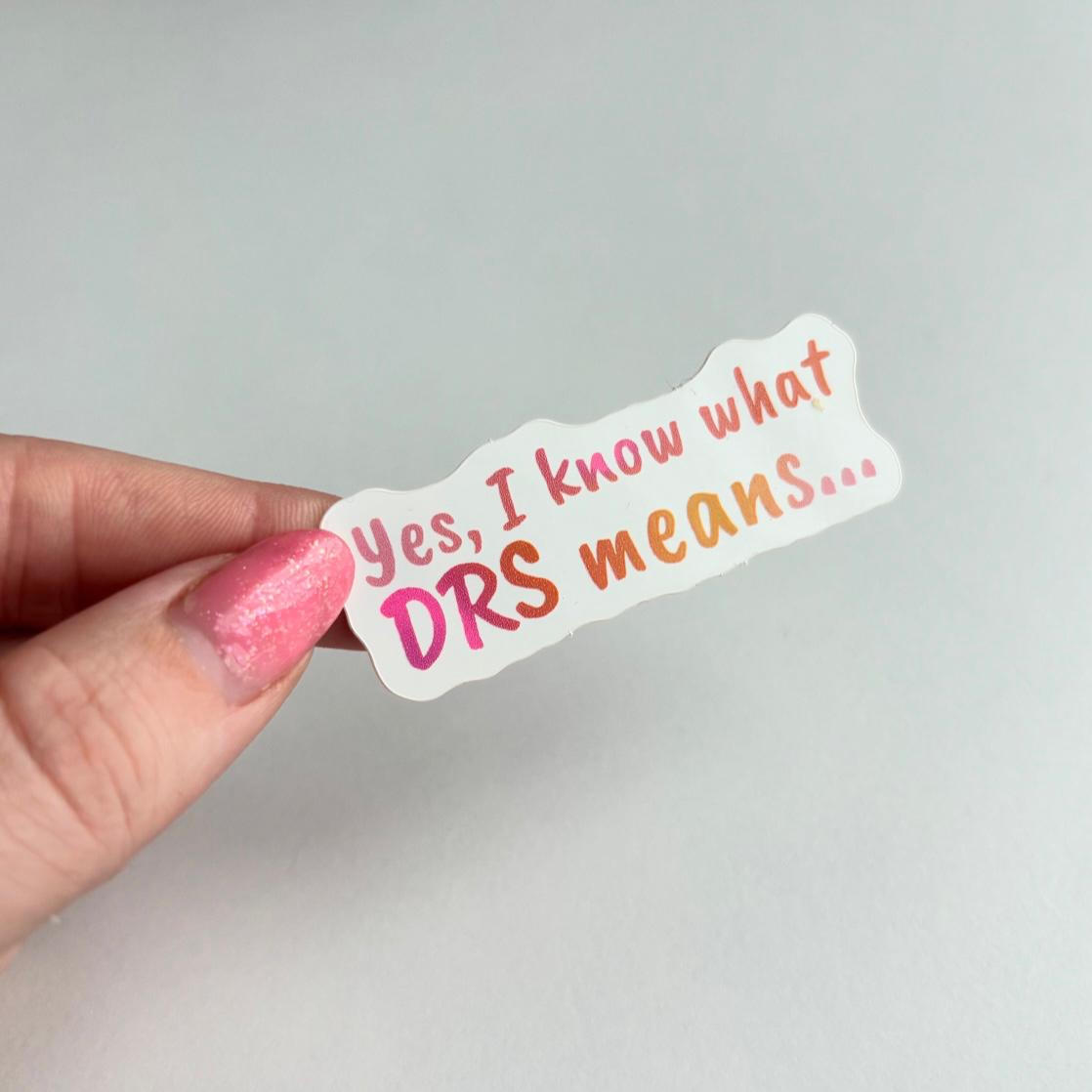 Sticker - "Yes, I Know What DRS Means..."