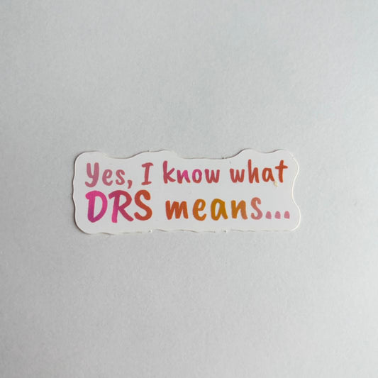 Sticker - "Yes, I Know What DRS Means..."
